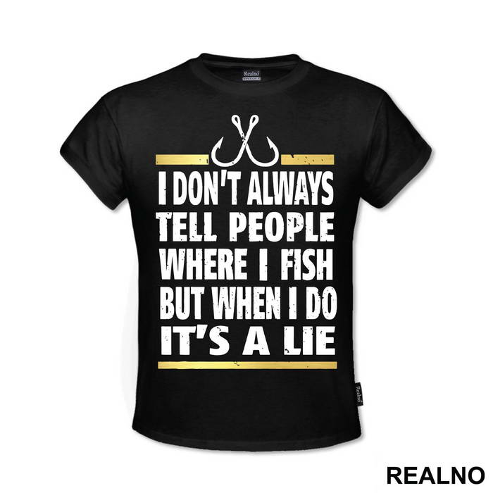 I Don't Always Tell People Where I Fish But When I Do It's A Lie - Pecanje - Fishing