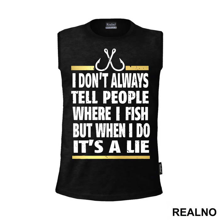 I Don't Always Tell People Where I Fish But When I Do It's A Lie - Pecanje - Fishing
