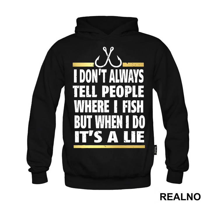 I Don't Always Tell People Where I Fish But When I Do It's A Lie - Pecanje - Fishing