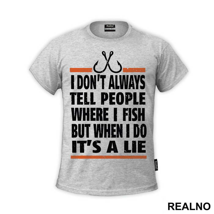 I Don't Always Tell People Where I Fish But When I Do It's A Lie - Pecanje - Fishing