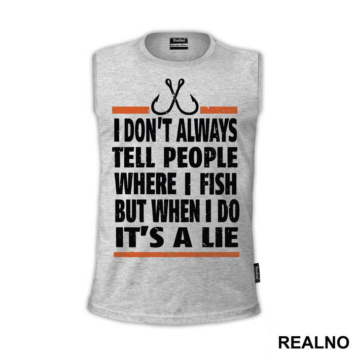 I Don't Always Tell People Where I Fish But When I Do It's A Lie - Pecanje - Fishing
