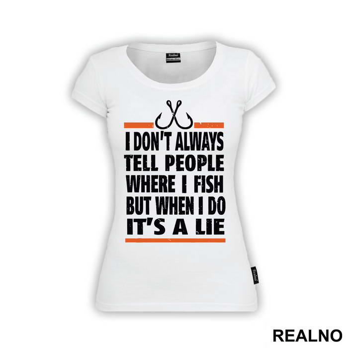 I Don't Always Tell People Where I Fish But When I Do It's A Lie - Pecanje - Fishing