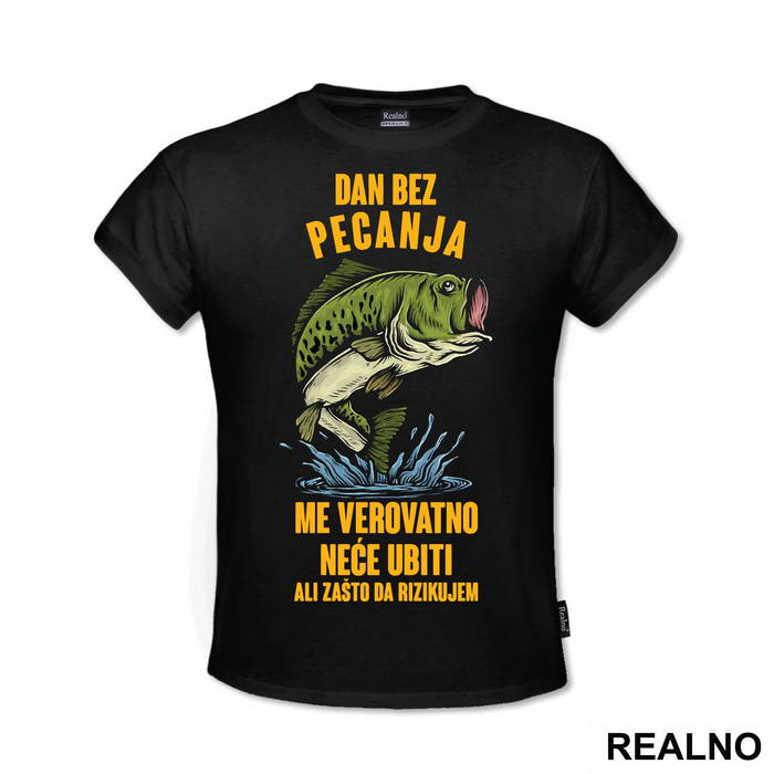Dan Bez Pecanja Me Verovatno Neće Ubiti Ali Zašto Da Rizikujem - Pecanje - Fishing
