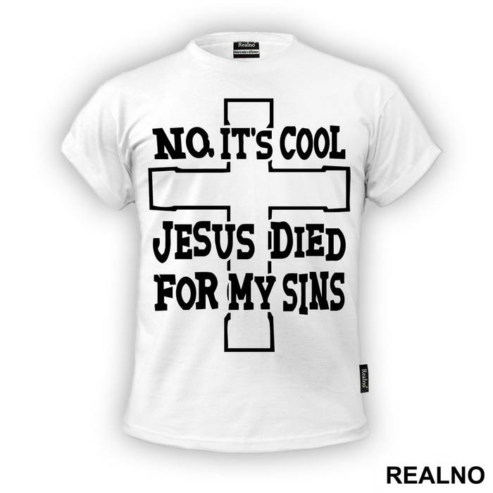 No, It's Cool Jesus Died For My Sins - Atheist - Majica