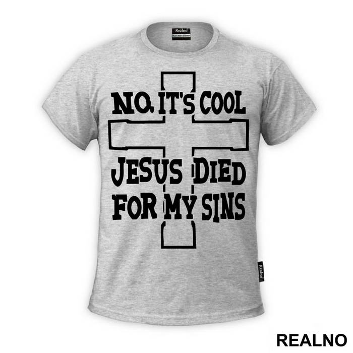 No, It's Cool Jesus Died For My Sins - Atheist - Majica