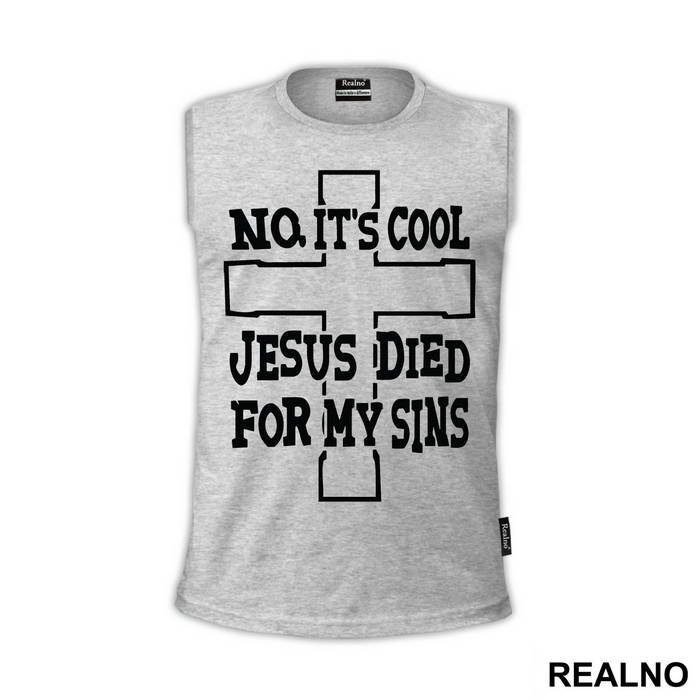 No, It's Cool Jesus Died For My Sins - Atheist - Majica