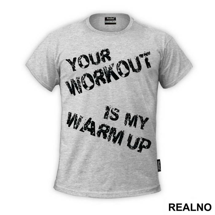Your Workout Is My Warm Up - Trening - Majica