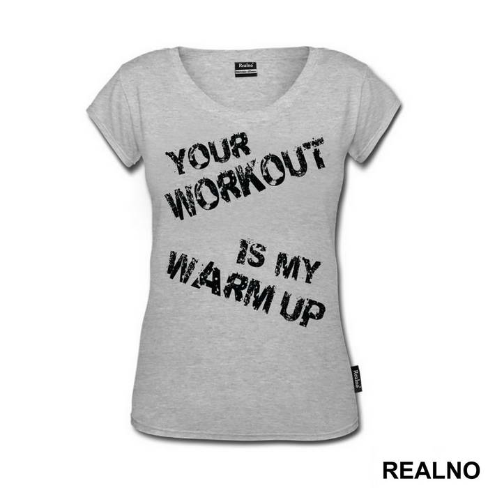 Your Workout Is My Warm Up - Trening - Majica