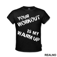 Your Workout Is My Warm Up - Trening - Majica