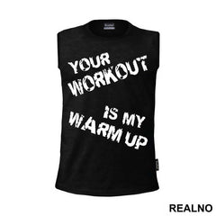 Your Workout Is My Warm Up - Trening - Majica