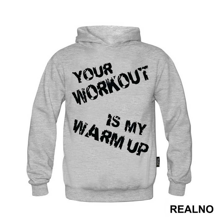 Your Workout Is My Warm Up - Trening - Majica