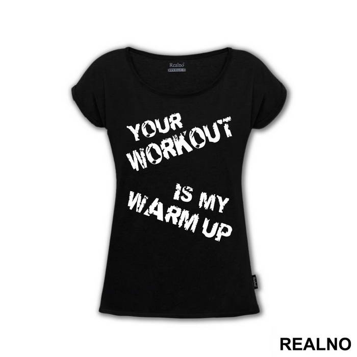 Your Workout Is My Warm Up - Trening - Majica