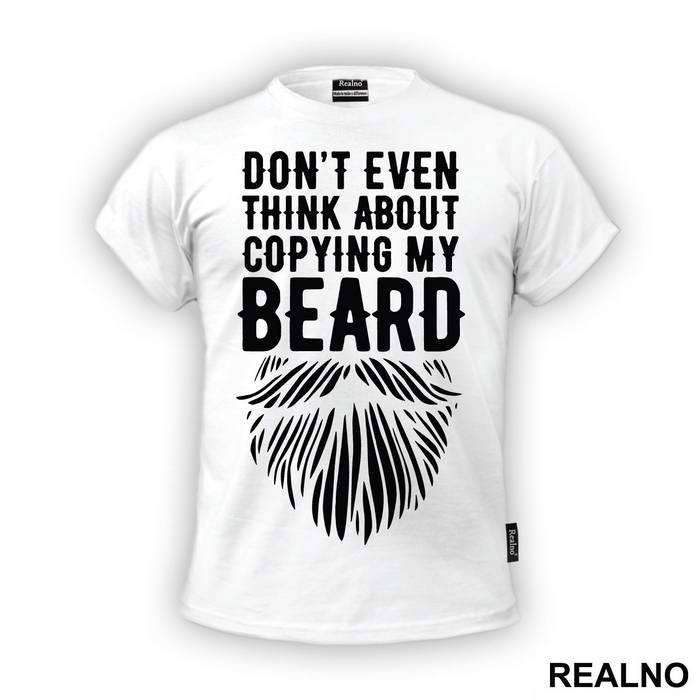 Don't Even Think About Copying My Beard - Brada
