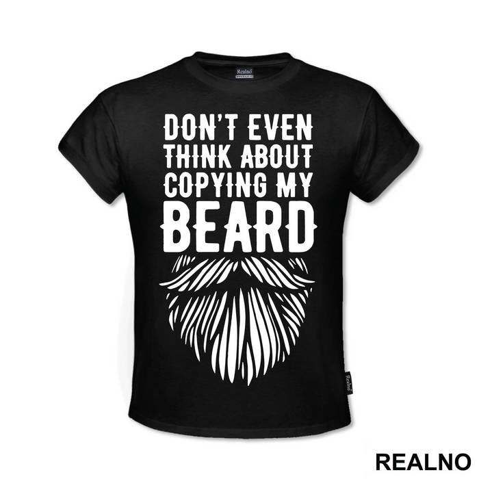 Don't Even Think About Copying My Beard - Brada
