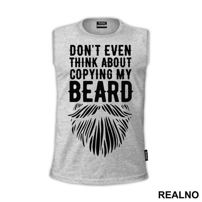 Don't Even Think About Copying My Beard - Brada