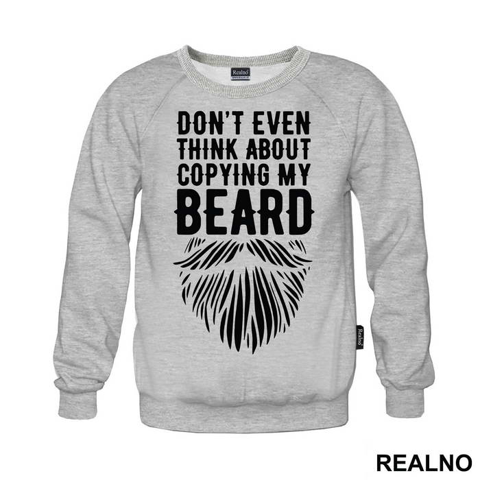 Don't Even Think About Copying My Beard - Brada