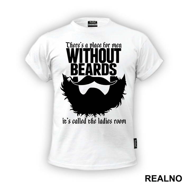 There's A Place For Men Without Beards It's Called The Ladies Room - Brada - Beard