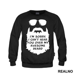 I'm Sorry, I Can't Hear You Over My Awesome Beard - Brada