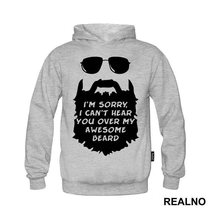 I'm Sorry, I Can't Hear You Over My Awesome Beard - Brada