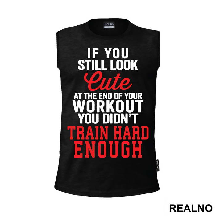If You Still Look Cute At The End Of Your Workout, You Didn't Train Hard Enough - Trening