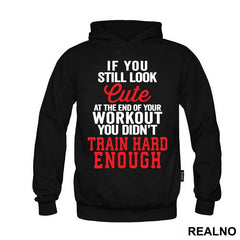 If You Still Look Cute At The End Of Your Workout, You Didn't Train Hard Enough - Trening