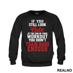 If You Still Look Cute At The End Of Your Workout, You Didn't Train Hard Enough - Trening