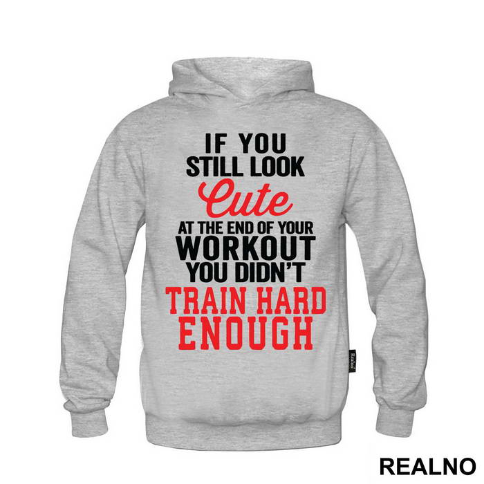 If You Still Look Cute At The End Of Your Workout, You Didn't Train Hard Enough - Trening