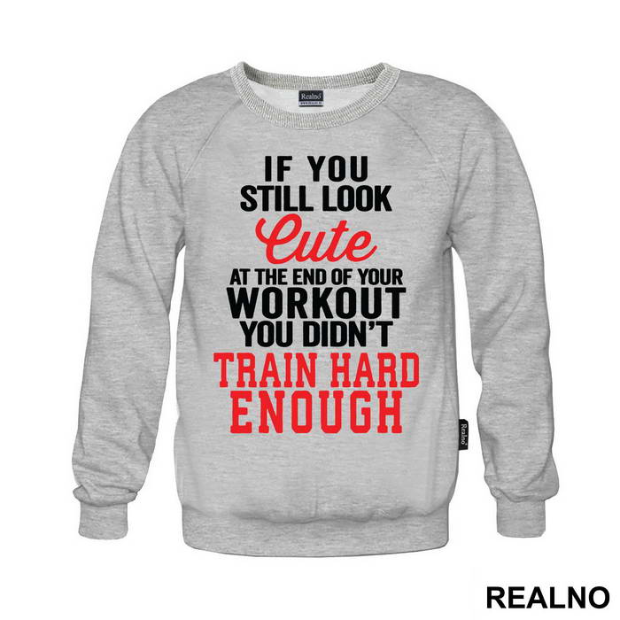 If You Still Look Cute At The End Of Your Workout, You Didn't Train Hard Enough - Trening