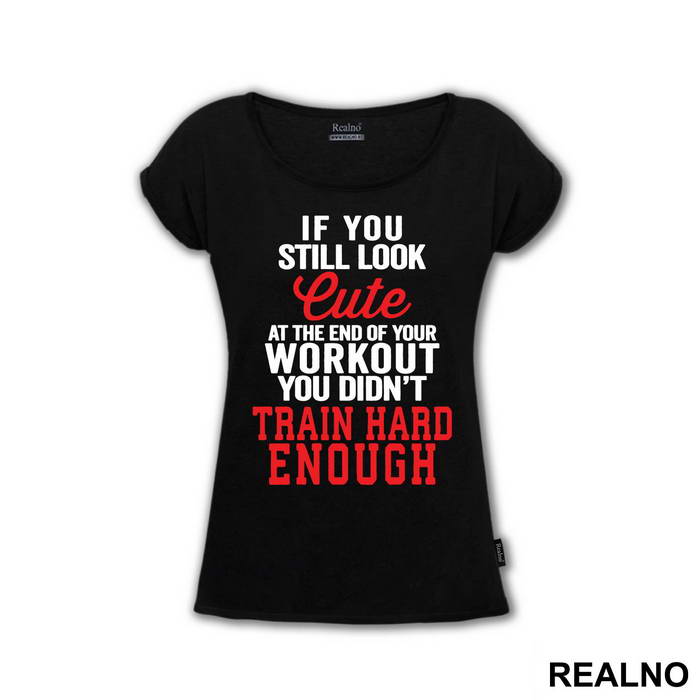 If You Still Look Cute At The End Of Your Workout, You Didn't Train Hard Enough - Trening