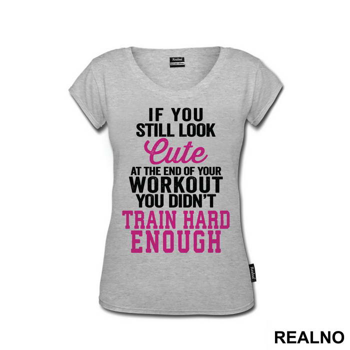 If You Still Look Cute At The End Of Your Workout, You Didn't Train Hard Enough - Trening