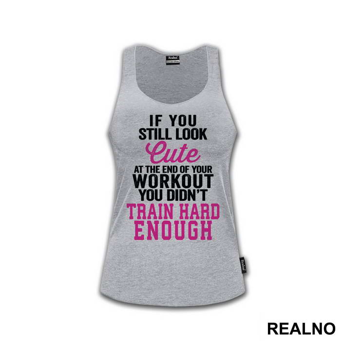 If You Still Look Cute At The End Of Your Workout, You Didn't Train Hard Enough - Trening