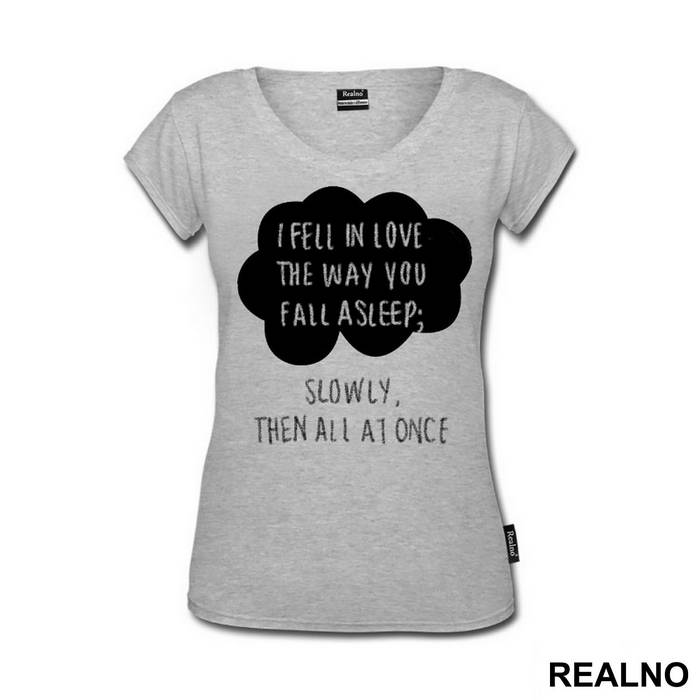 I Fell In Love The Way You Fall Asleep: Slowly, And Then All At Once - Ljubav