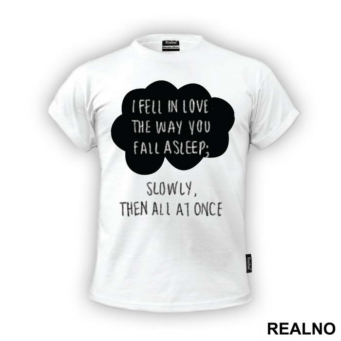 I Fell In Love The Way You Fall Asleep: Slowly, And Then All At Once - Ljubav