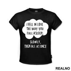 I Fell In Love The Way You Fall Asleep: Slowly, And Then All At Once - Ljubav