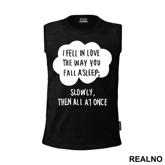 I Fell In Love The Way You Fall Asleep: Slowly, And Then All At Once - Ljubav