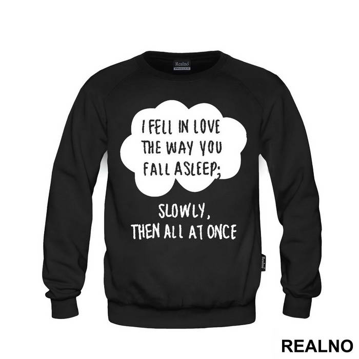 I Fell In Love The Way You Fall Asleep: Slowly, And Then All At Once - Ljubav