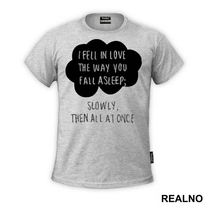 I Fell In Love The Way You Fall Asleep: Slowly, And Then All At Once - Ljubav