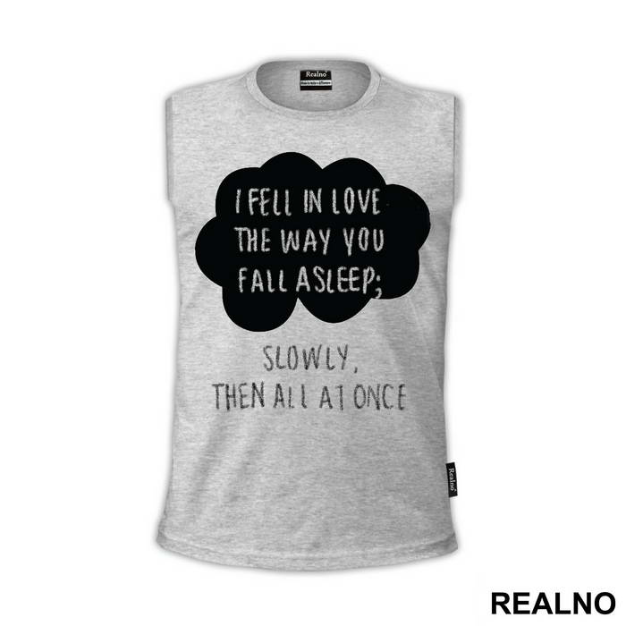 I Fell In Love The Way You Fall Asleep: Slowly, And Then All At Once - Ljubav