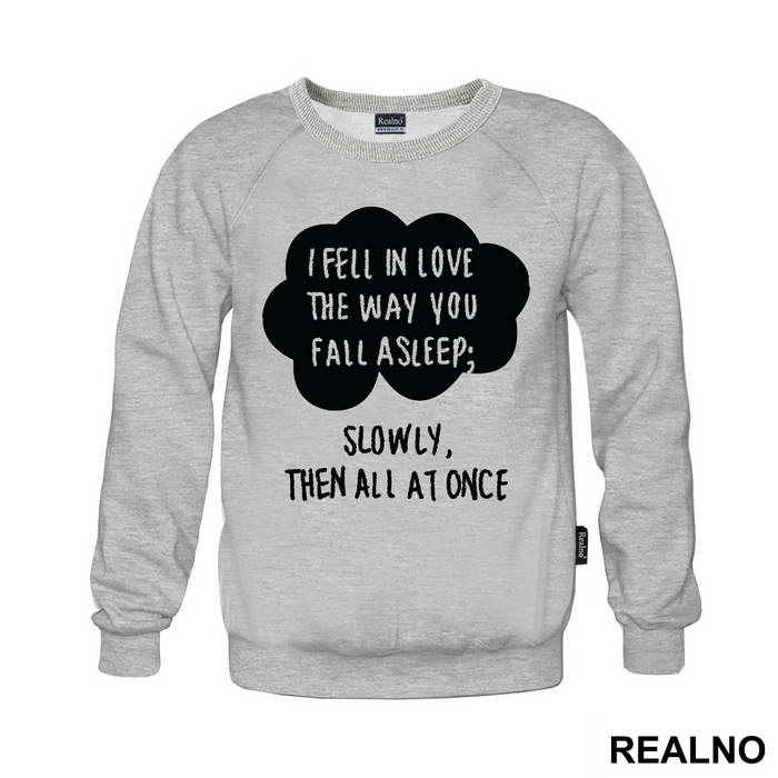 I Fell In Love The Way You Fall Asleep: Slowly, And Then All At Once - Ljubav