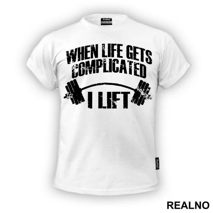 When Life Gets Complicated I Lift - Trening - Majica