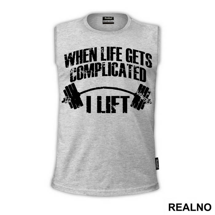 When Life Gets Complicated I Lift - Trening - Majica