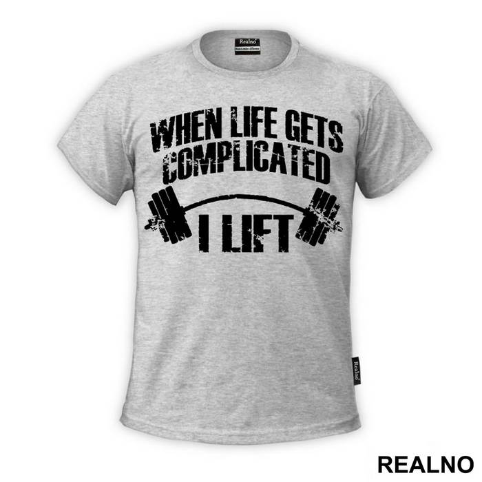 When Life Gets Complicated I Lift - Trening - Majica