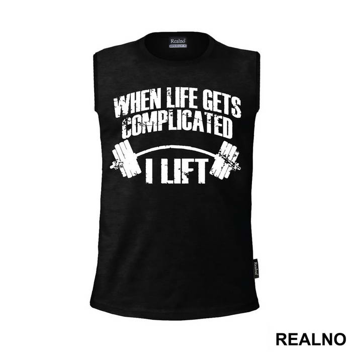 When Life Gets Complicated I Lift - Trening - Majica