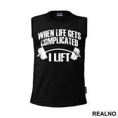 When Life Gets Complicated I Lift - Trening - Majica