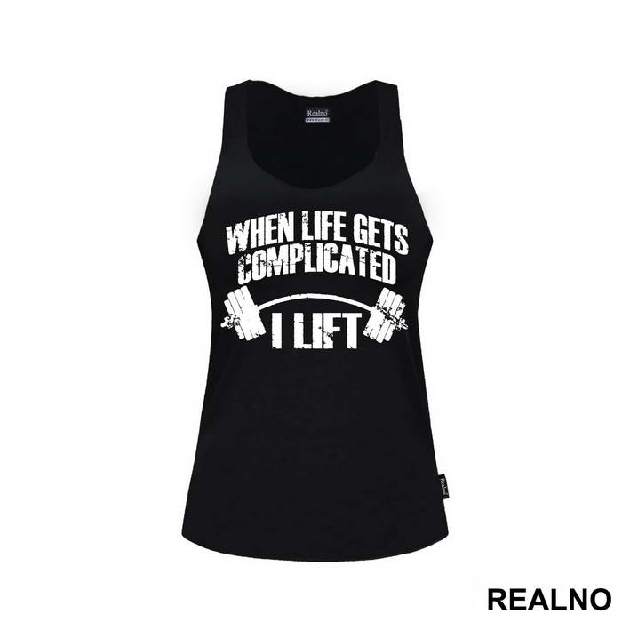When Life Gets Complicated I Lift - Trening - Majica