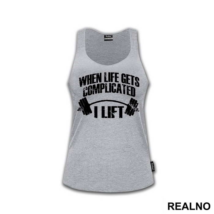 When Life Gets Complicated I Lift - Trening - Majica
