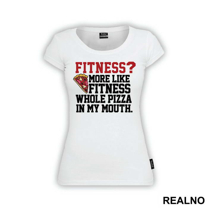Fitness? More Like Fitness Whole Pizza In My Mouth - Hrana