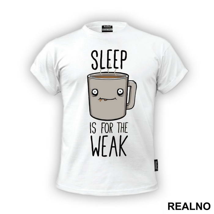 Sleep Is For The Weak - Coffee - Kafa