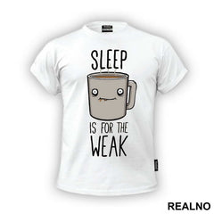 Sleep Is For The Weak - Coffee - Kafa