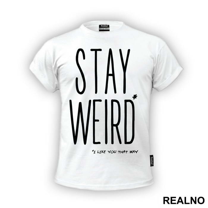 Stay Weird. I Like You That Way - Ljubav